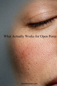 What actually works to reduce open pores based on clinical studies